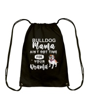 Bulldog Dog Mama Ain't Got Time For Your Drama Drawstring Bag tile