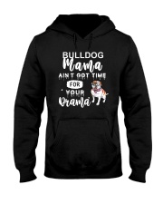 Bulldog Dog Mama Ain't Got Time For Your Drama Hooded Sweatshirt front