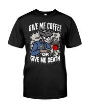 Coffee Give Me Coffee Or Give Me Death 13 Classic T-Shirt tile