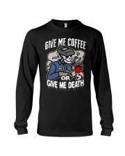 Coffee Give Me Coffee Or Give Me Death 13 Long Sleeve Tee tile