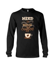 Coffee Need My Morning Coffee Long Sleeve Tee tile