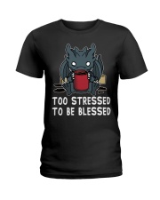 Dragon Too Stressed To Be Blessed Ladies T-Shirt tile