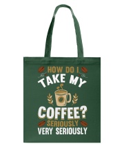 Coffee I Take My Coffee Very Seriously Tote Bag tile