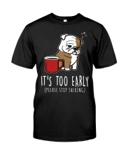Bulldog Dog It's Too Early Classic T-Shirt tile