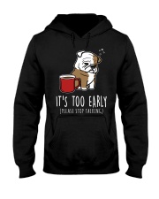 Bulldog Dog It's Too Early Hooded Sweatshirt front