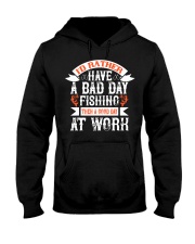 Father I'd Rather Have A Bad Day Fishing Hooded Sweatshirt front