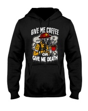 Coffee Give Me Coffee Or Give Me Death 15 Hooded Sweatshirt front