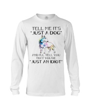 Terrier Dog Tell Me It's Just A Dog Long Sleeve Tee tile