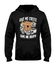 Coffee Give Me Coffee Or Give Me Death 7 Hooded Sweatshirt front