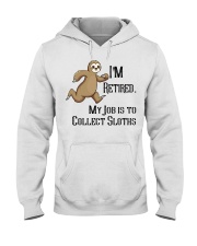 Sloth I'm Retired My Job Is To Collect Sloths Hooded Sweatshirt front