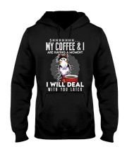 Coffee My Coffee And I Are Having A Moment 9 Hooded Sweatshirt front