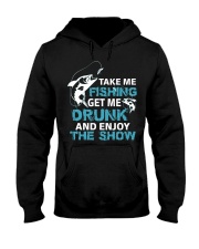 Fish Take Me Fishing Get Me Drunk Enjoy Hooded Sweatshirt front