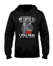 Coffee My Coffee And I Are Having A Moment 7 Hooded Sweatshirt front