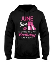 June Girl Stepping Into My Birthday Like A Boss Hooded Sweatshirt front