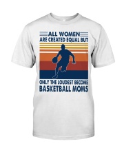 Only the loudest become basketball moms Classic T-Shirt front
