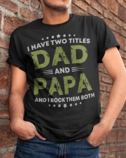 I Have Two Titles Dad And Papa Gift Classic T-Shirt apparel-classic-tshirt-lifestyle-26