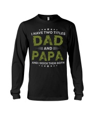 I Have Two Titles Dad And Papa Gift Long Sleeve Tee thumbnail