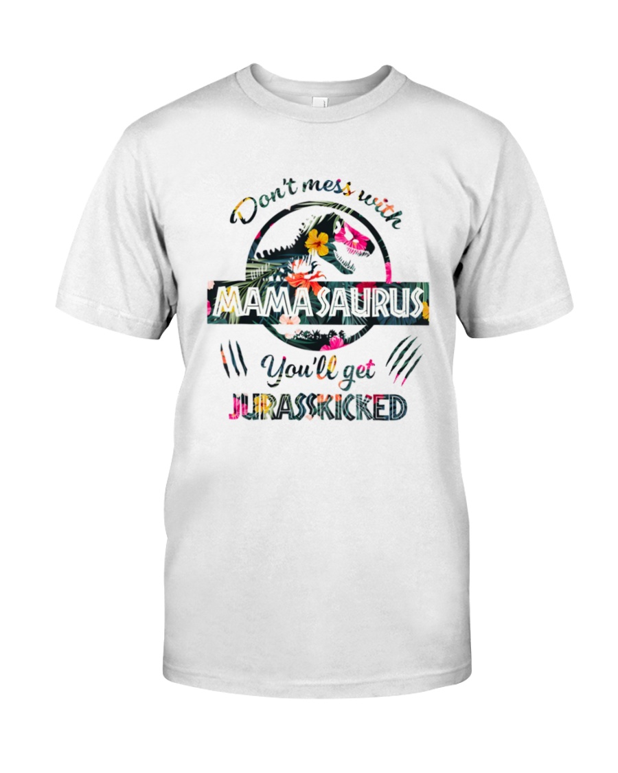Don't mess with Mamasaurus you'll get Jurasskicked Classic T-Shirt