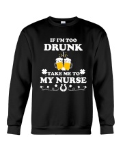 If I'm Too Drunk Take Me To My Nurse Patricks Day Crewneck Sweatshirt thumbnail