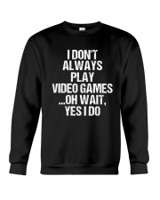 I Don't Always Play Video Games Oh Wait Crewneck Sweatshirt thumbnail