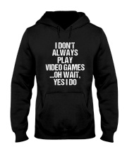 I Don't Always Play Video Games Oh Wait Hooded Sweatshirt thumbnail