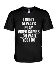 I Don't Always Play Video Games Oh Wait V-Neck T-Shirt thumbnail