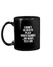 I Don't Always Play Video Games Oh Wait Mug back