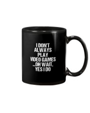 I Don't Always Play Video Games Oh Wait Mug front