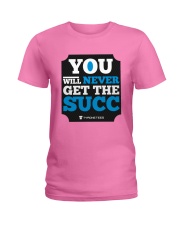 YOU WILL NEVER GET THE SUCC MERCH Ladies T-Shirt thumbnail