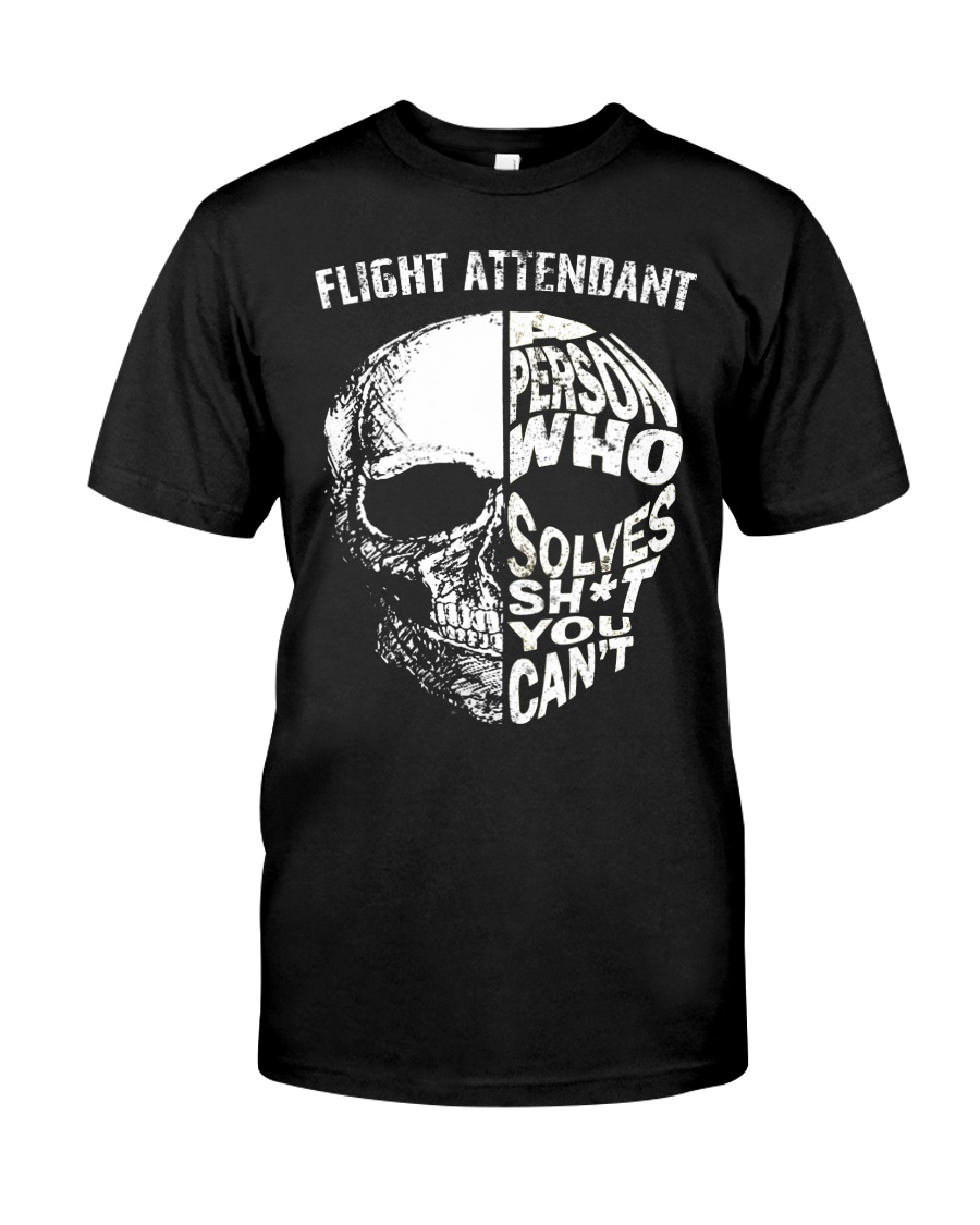 flight attendant a person who solve shit you can't Classic T-Shirt