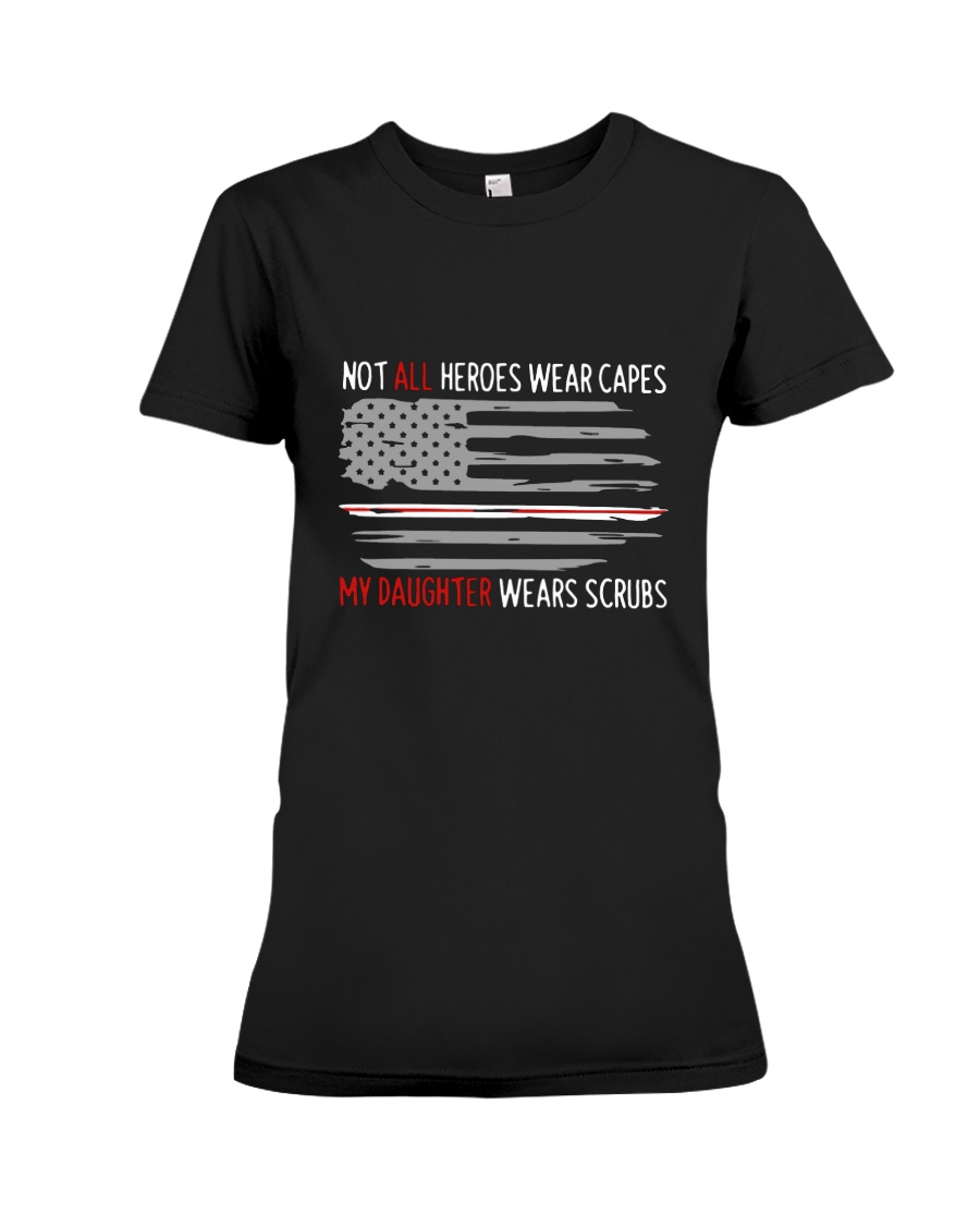Nurses Not All Heroes Wear Capes My Daughter Wears Scrubs Ladies Tee