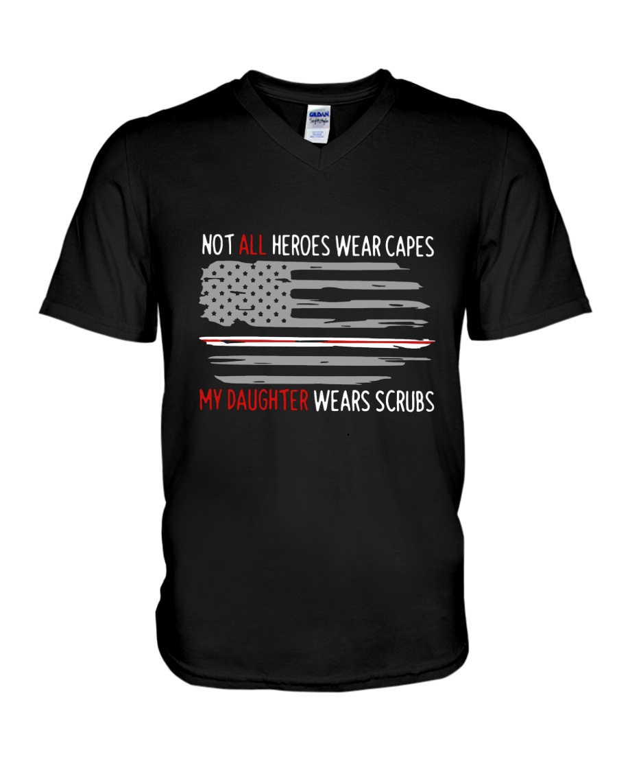 Nurses Not All Heroes Wear Capes My Daughter Wears Scrubs V Neck Shirt