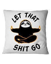 Let that shit go Square Pillowcase front