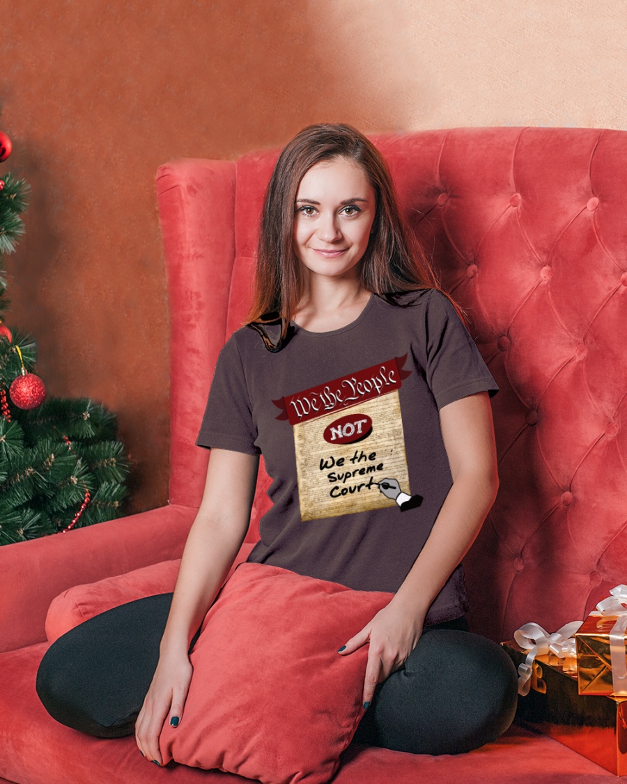 We the People--not We the Supreme Court Ladies T-Shirt