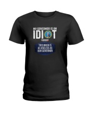 My Governor Is An Idiot Triggered Freedom Shirt Ladies T-Shirt thumbnail