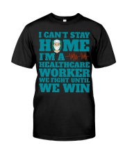 I Cant Stay Home Im A Healthcare Worker Shirt Classic T-Shirt front