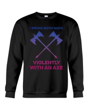 I Swing Both Ways Violently With An Axe Shirt Crewneck Sweatshirt thumbnail