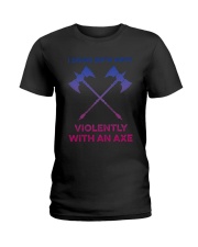 I Swing Both Ways Violently With An Axe Shirt Ladies T-Shirt thumbnail