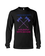 I Swing Both Ways Violently With An Axe Shirt Long Sleeve Tee thumbnail