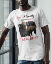 Yes I Really Do Need All These Bears Shirt Classic T-Shirt apparel-classic-tshirt-lifestyle-front-39