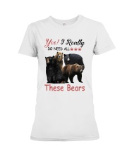 Yes I Really Do Need All These Bears Shirt Premium Fit Ladies Tee thumbnail