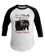 Yes I Really Do Need All These Bears Shirt Baseball Tee thumbnail