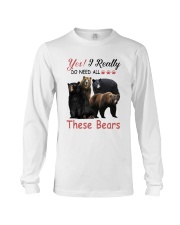 Yes I Really Do Need All These Bears Shirt Long Sleeve Tee thumbnail