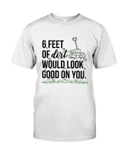 6 Feet Of Dirt Would Look Good On You Shirt Classic T-Shirt front