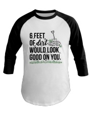 6 Feet Of Dirt Would Look Good On You Shirt Baseball Tee tile