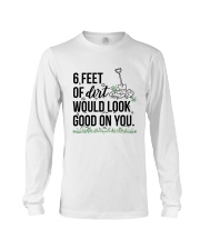 6 Feet Of Dirt Would Look Good On You Shirt Long Sleeve Tee tile