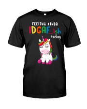 Unicorn Feeling Kinda Idgaf Ish Today Shirt Classic T-Shirt front