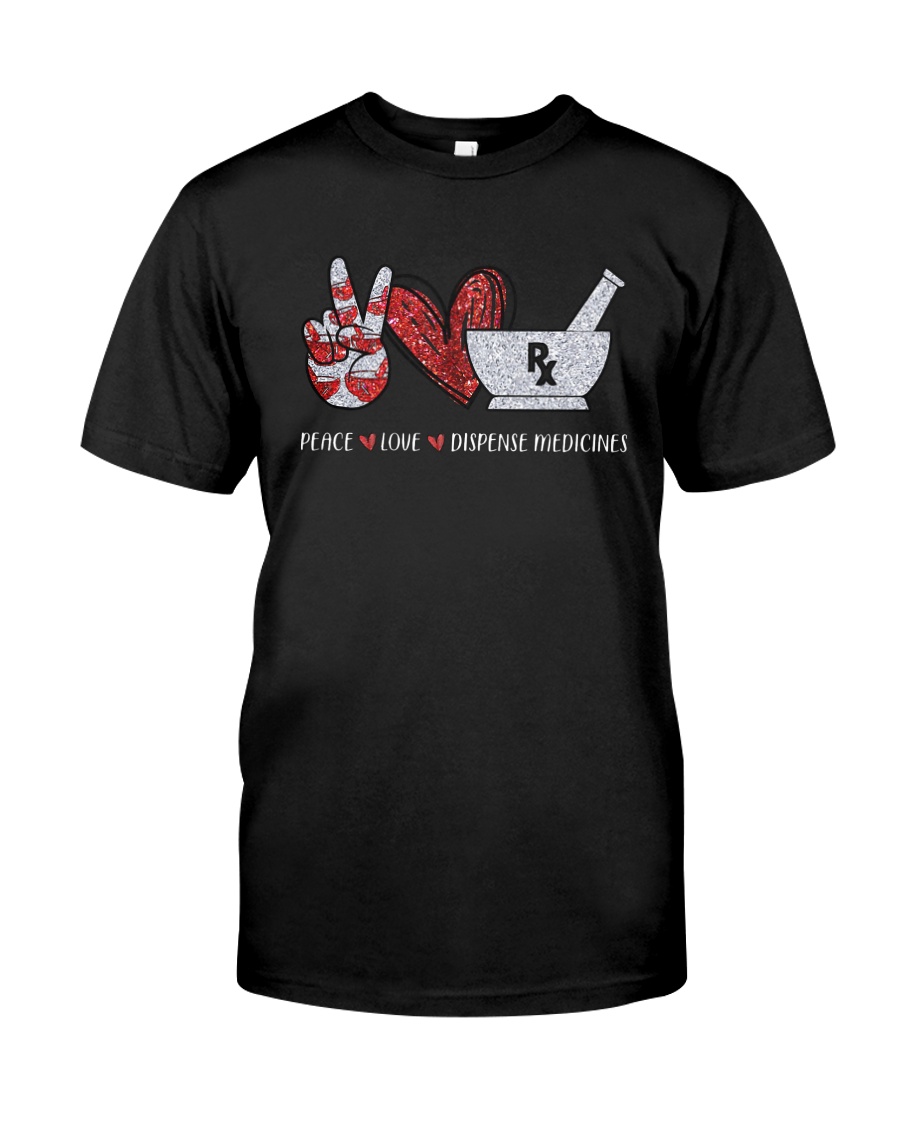 Peace Love Dispense Medicines Shirt Classic T-Shirt