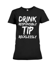Drink Responsibly Tip Recklessly Shirt Premium Fit Ladies Tee tile