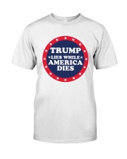 Trump Lies While America Dies Shirt Classic T-Shirt front